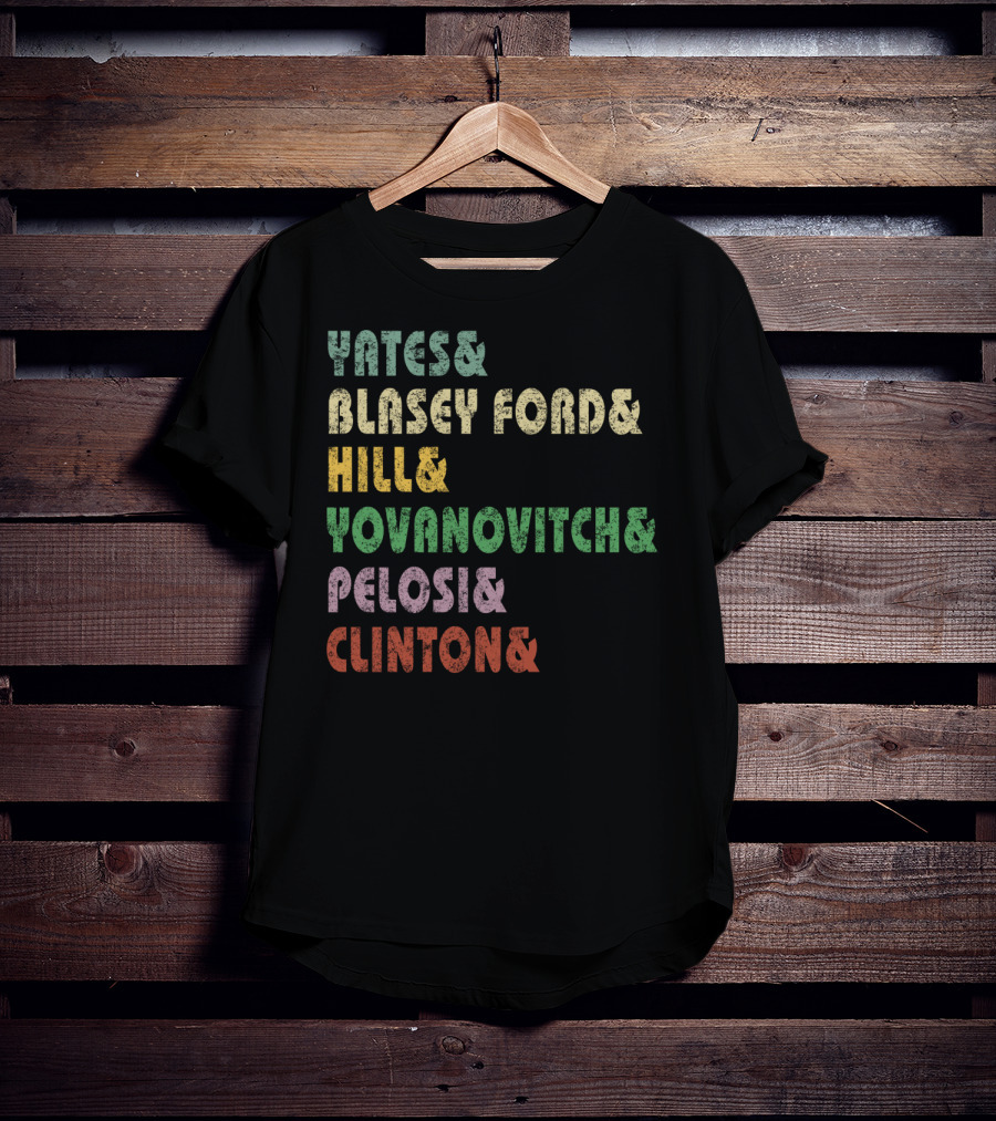 Yates Blasey Ford Hill Yovanovitch Pelosi Clinton T-Shirt