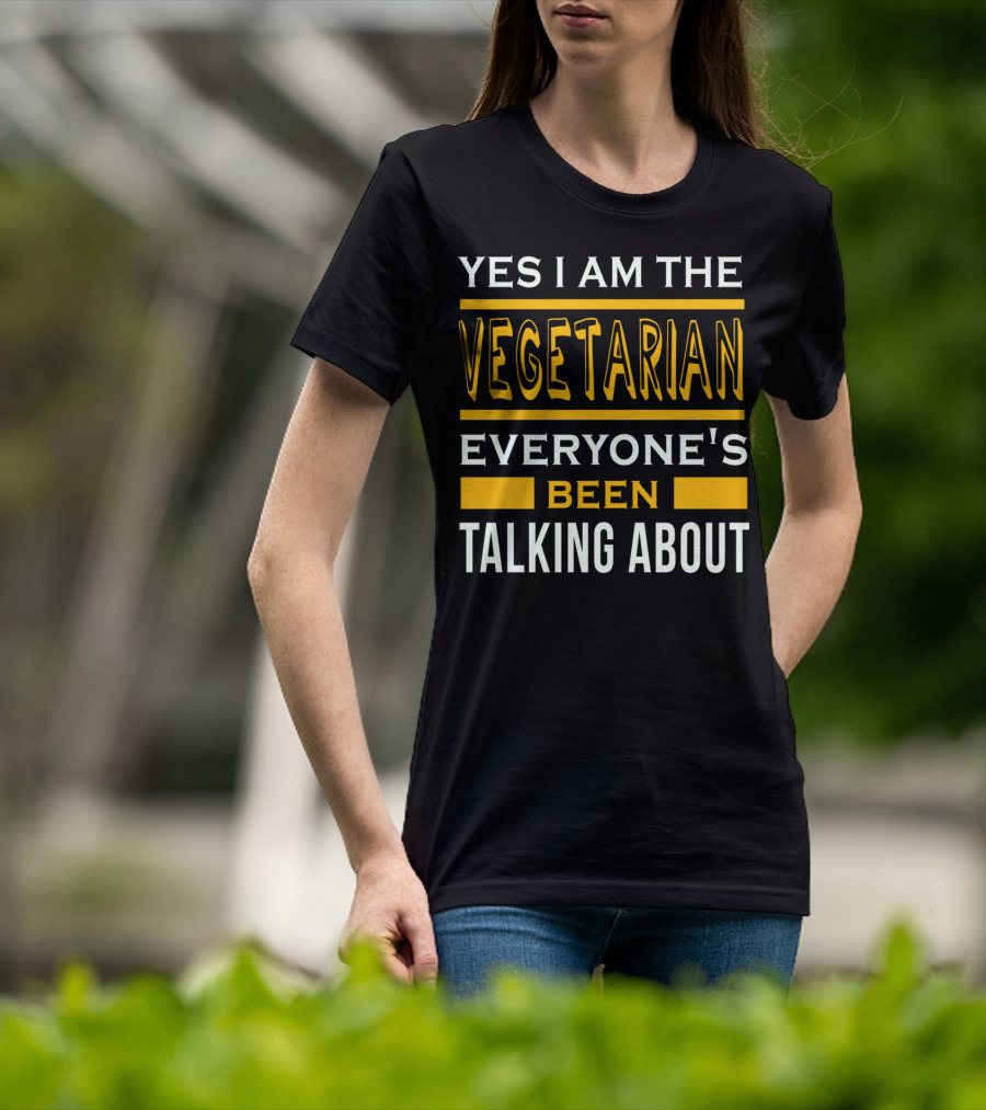 Yes I Am The Vegetarian Everyone's Been Talking About T-Shirt