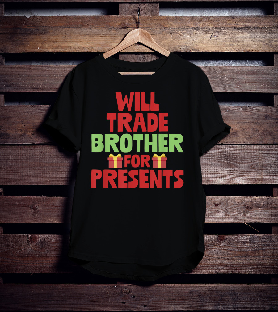 Will Trade Brother For Presents With Gift Icons Holiday T-Shirt