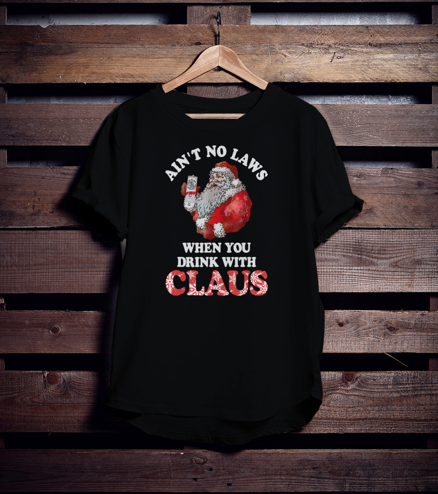 Ain't No Laws When You Drink With Santa Claus Holding Canned Beverage T-Shirt