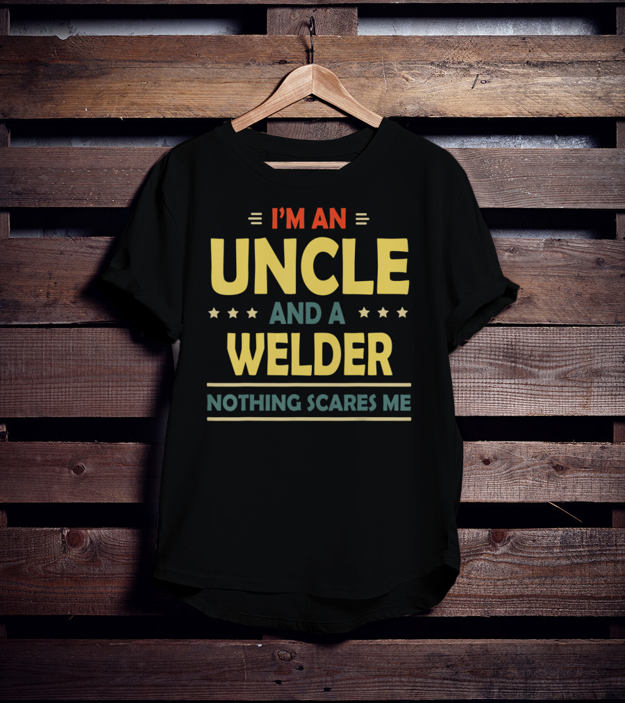 I'm An Uncle And A Welder Nothing Scares ME T-Shirt