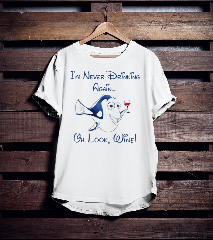 I'm Never Drinking Again Oh Look Wine T-Shirt