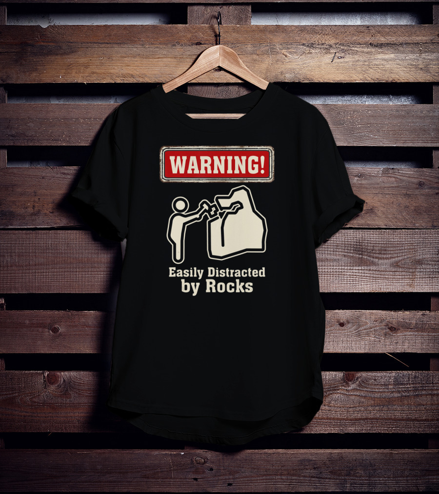Warning Easily Distracted By Rocks T-Shirt