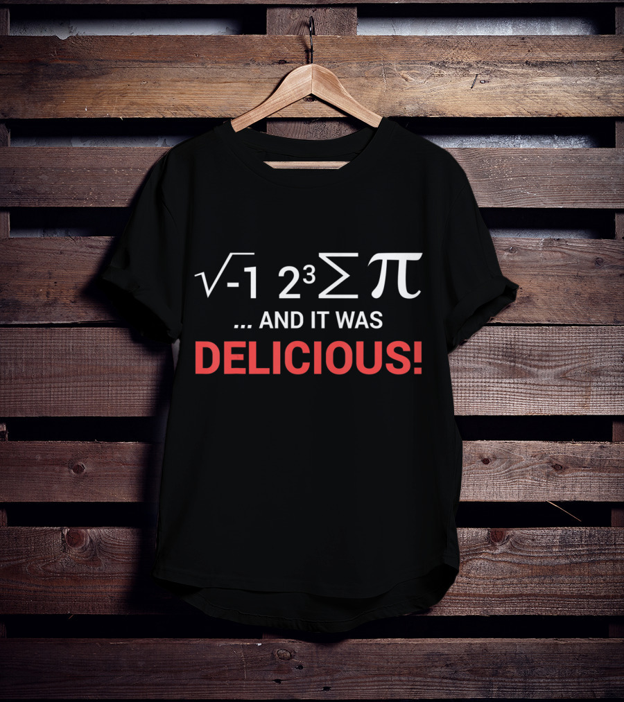 Square Root Negative One Two Cubed Summation Pi And It Was Delicious T-Shirt