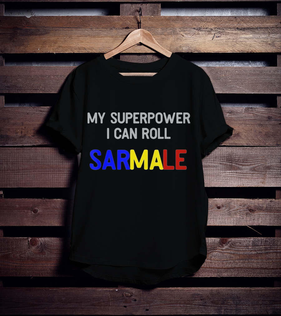 My Superpower I Can Roll Sarmale T-Shirt