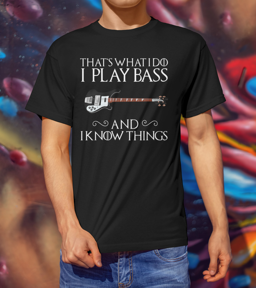 That's What I Do I Play Bass And I Know Things With Bass Guitar T-Shirt