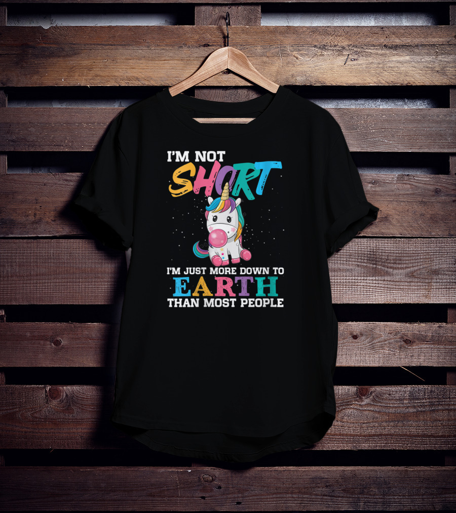 I'm Not Short Unicorn More Down To Earth Than Most People T-Shirt