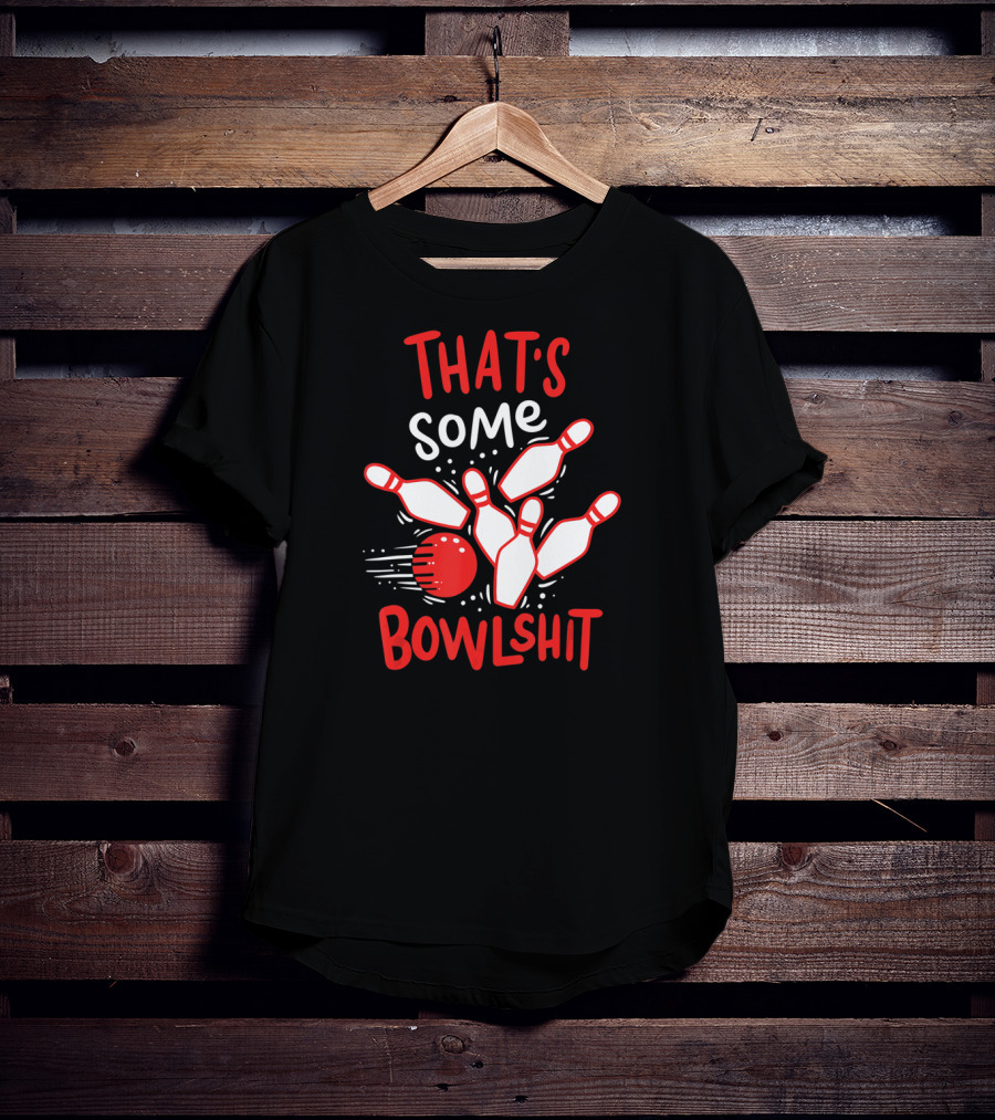 THAT'S SOME BOWLSHIT Funny Bowling Pins And Ball T-Shirt