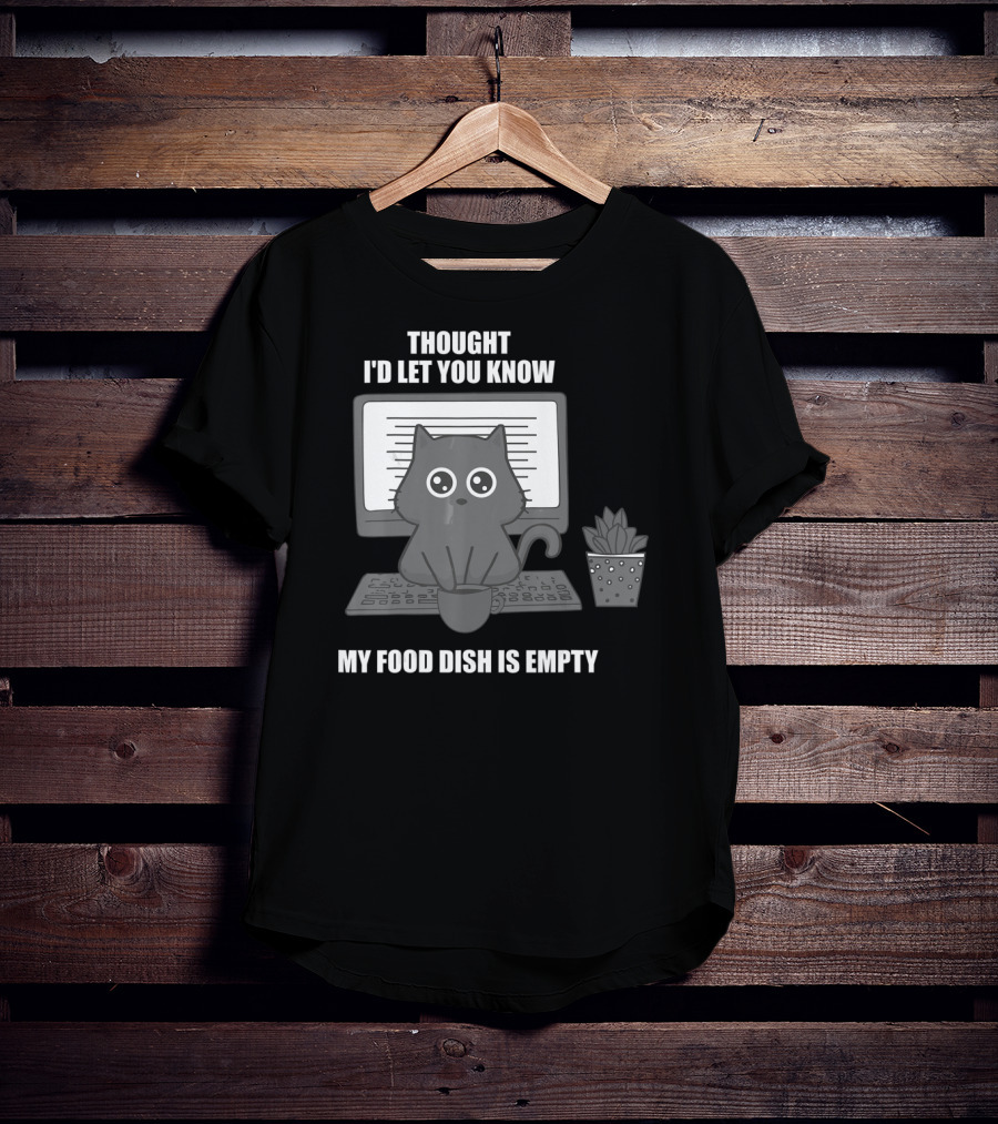 Thought I'd Let You Know My Food Dish Is Empty Cat On Keyboard T-Shirt