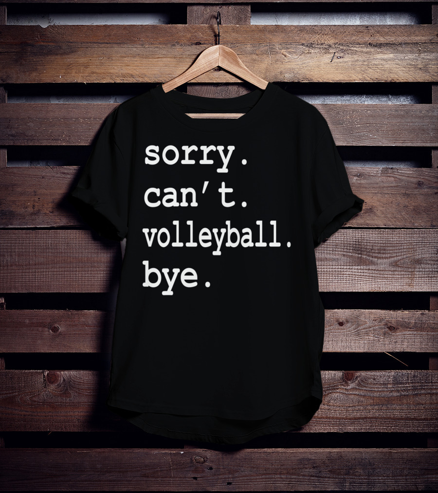 Sorry Can't Volleyball Bye T-Shirt