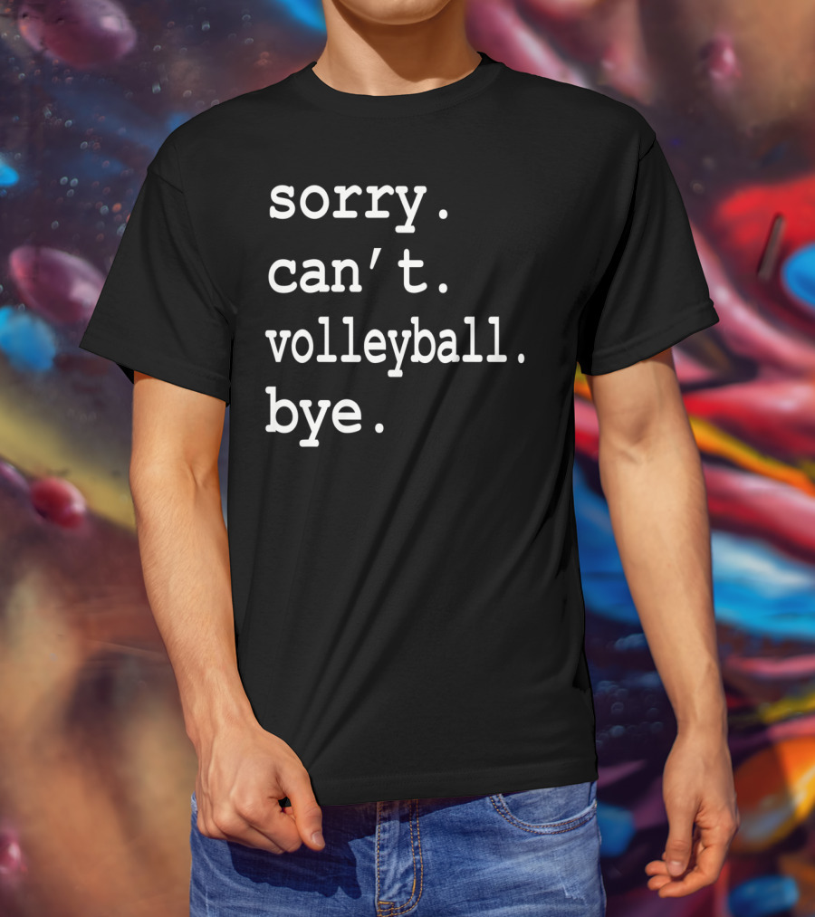 Sorry Can't Volleyball Bye T-Shirt