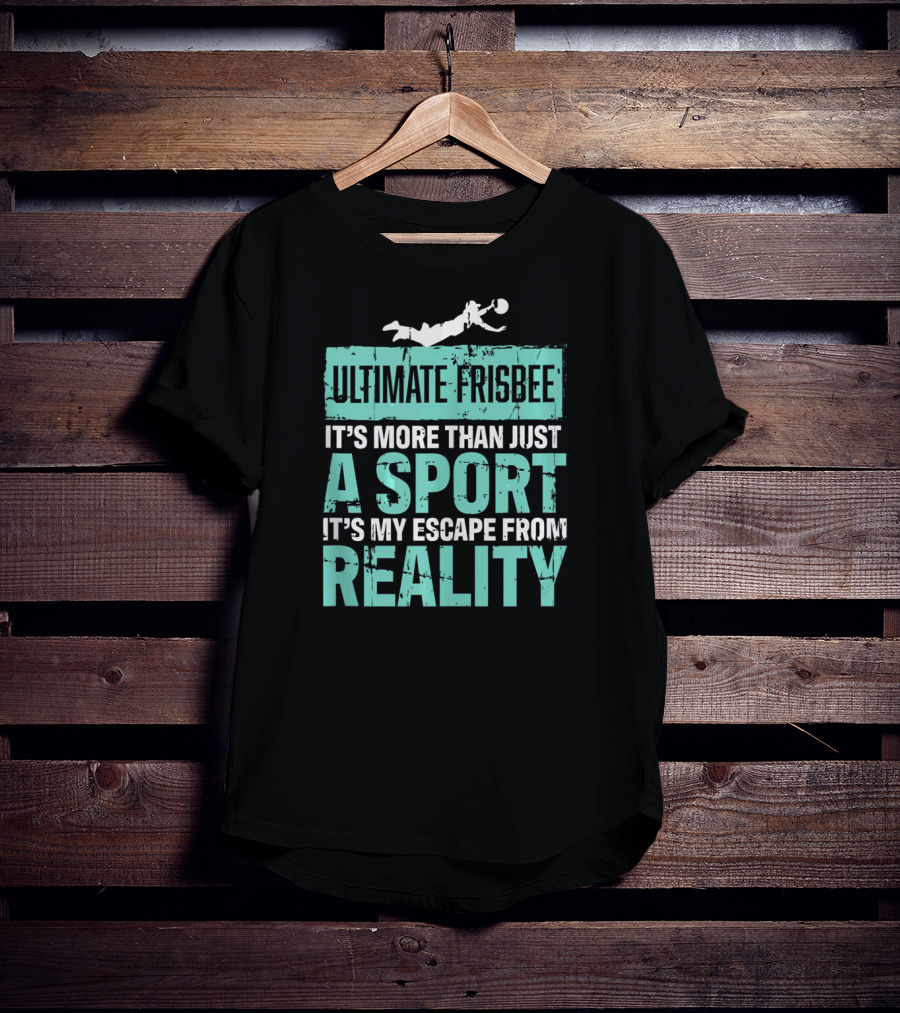 Ultimate Frisbee It's More Than Just A Sport It's My Escape From Reality T-Shirt