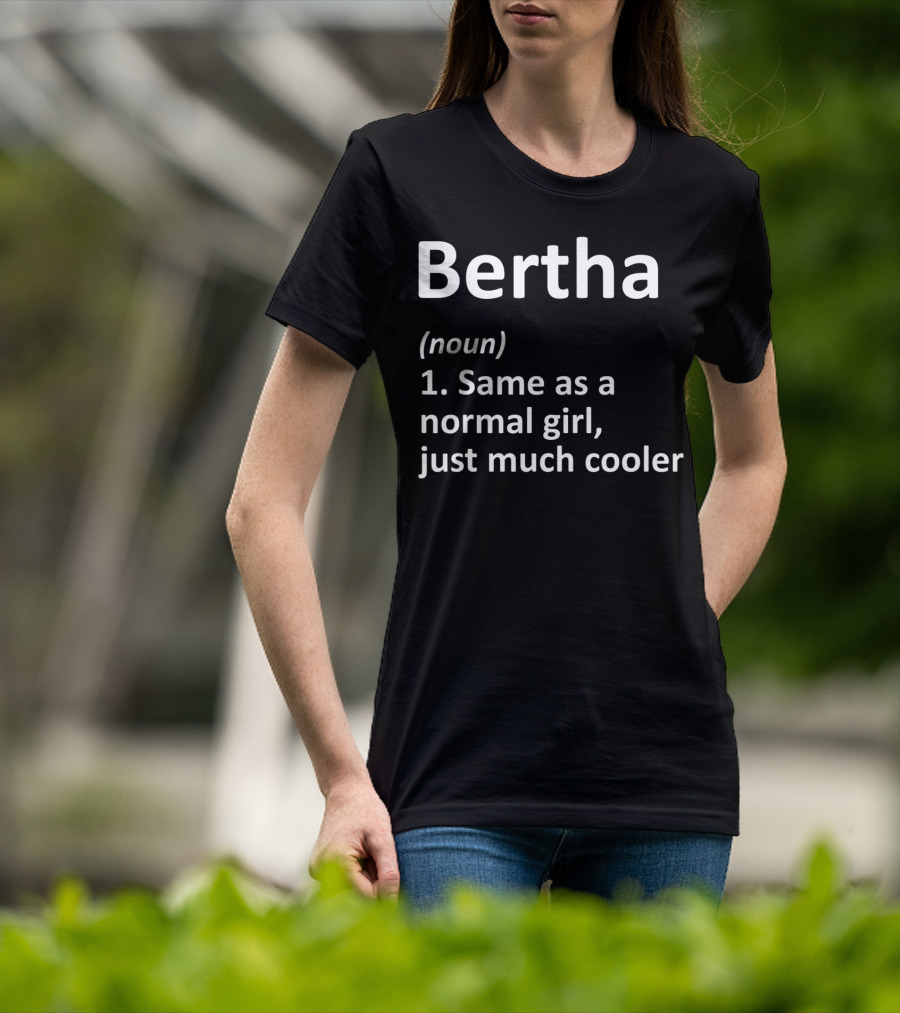 Bertha Definition Noun Same As A Normal Girl Just Much Cooler T-Shirt