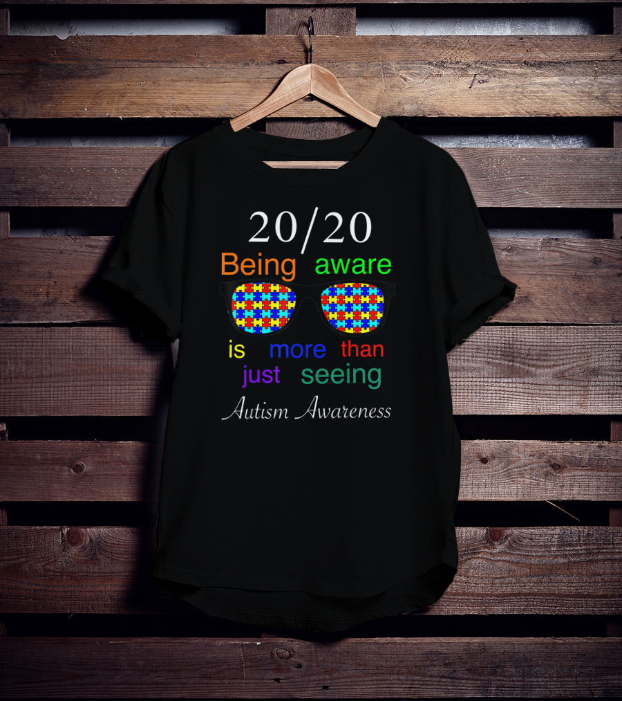 20/20 Being Aware Is More Than Just Seeing Autism Awareness T-Shirt