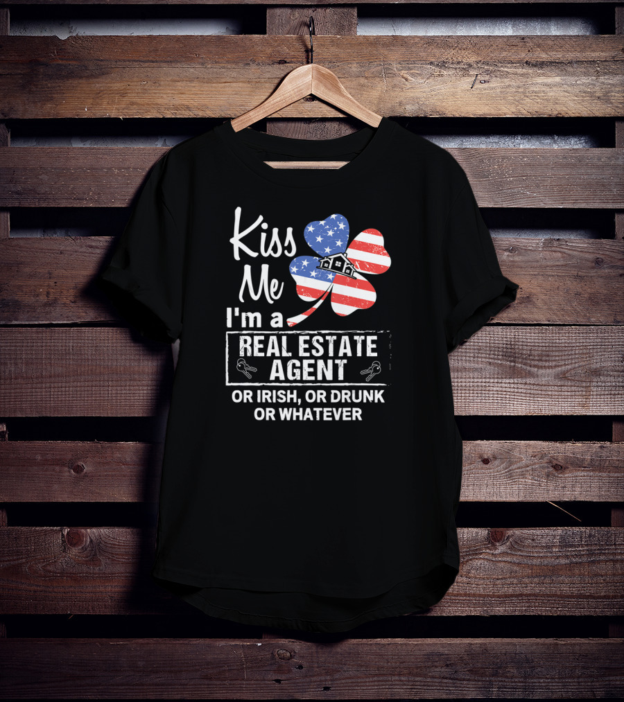 Kiss Me I'm A Real Estate Agent Or Irish Or Drunk Or Whatever American Flag Shamrock T-Shirt