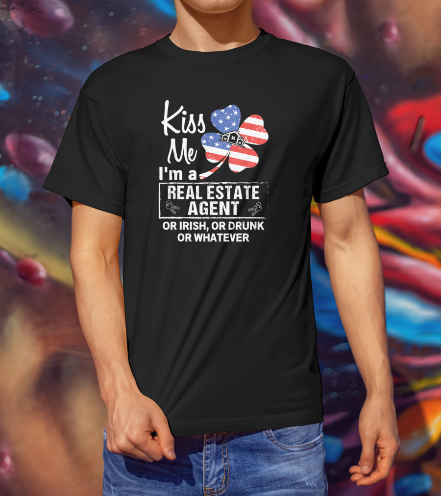 Kiss Me I'm A Real Estate Agent Or Irish Or Drunk Or Whatever American Flag Shamrock T-Shirt