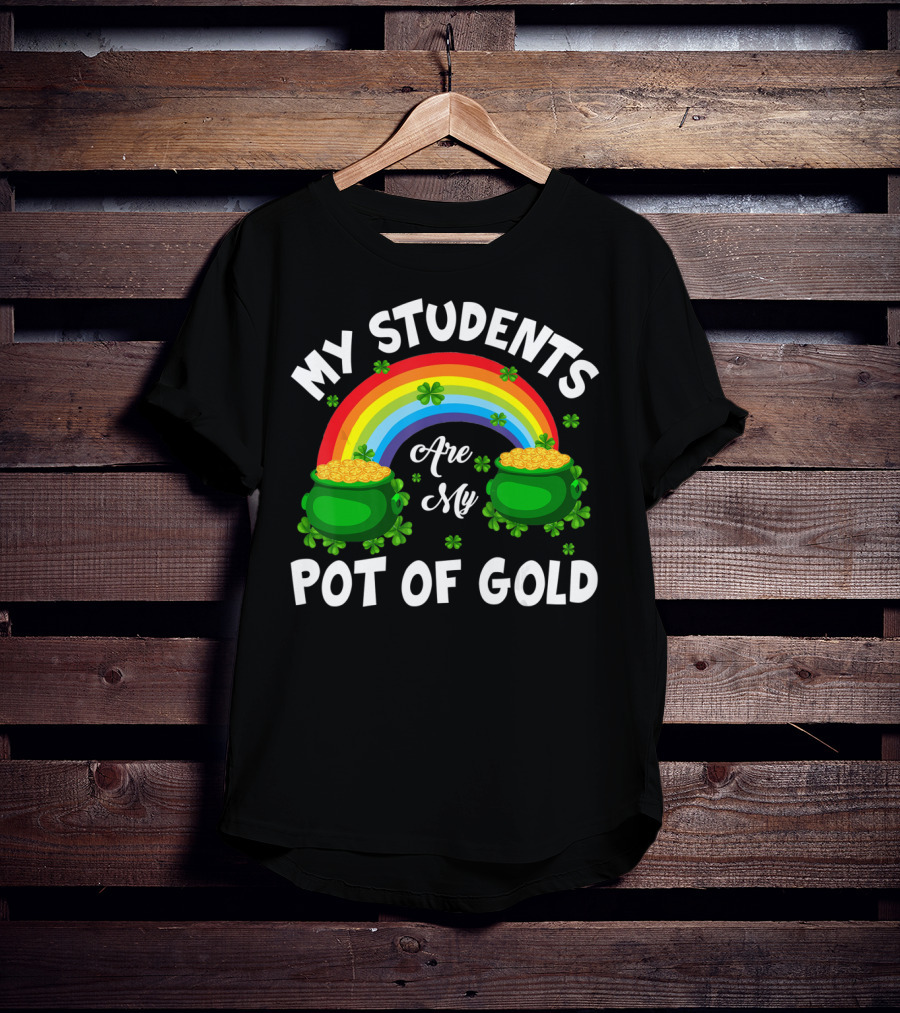 My Students Are My Pot Of Gold Rainbow Clover T-Shirt