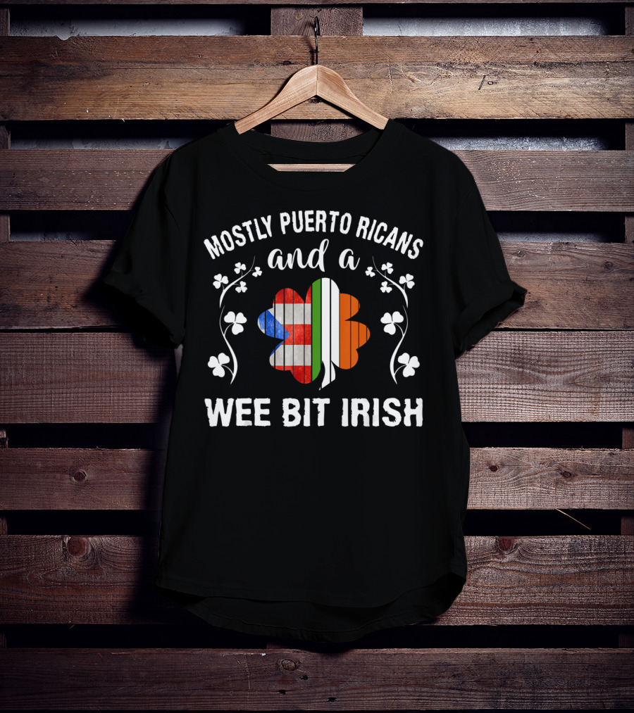 Mostly Puerto Ricans And A Wee Bit Irish Shamrock Flags T-Shirt