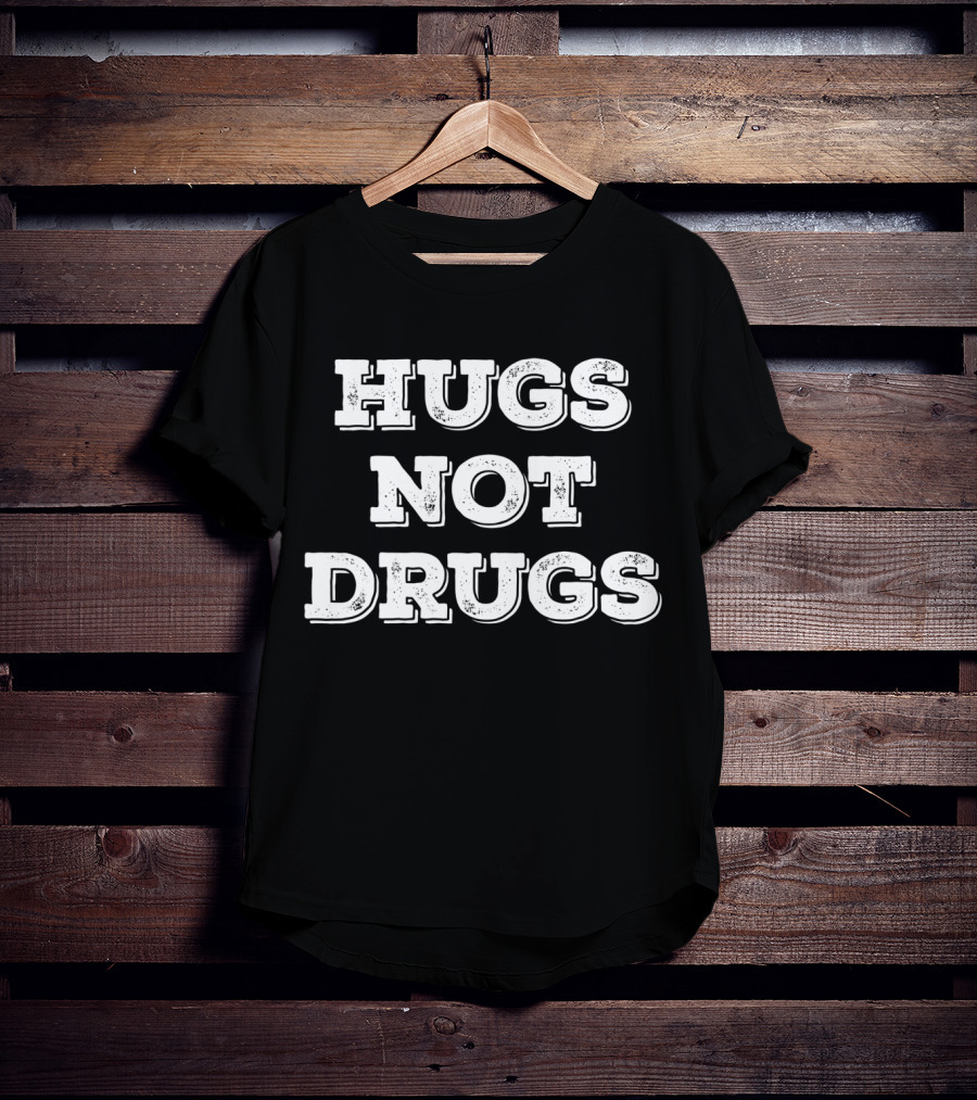 Hugs Not Drugs Positive Message T-Shirt