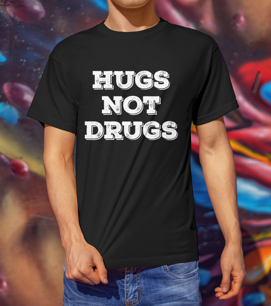 Hugs Not Drugs Positive Message T-Shirt