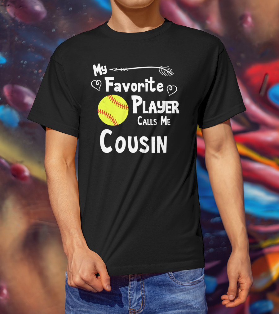 My Favorite Player Calls Me Cousin Softball T-Shirt