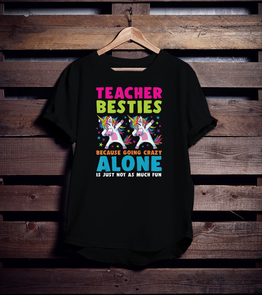 Teacher Besties Because Going Crazy Alone Is Just Not As Much Fun T-Shirt