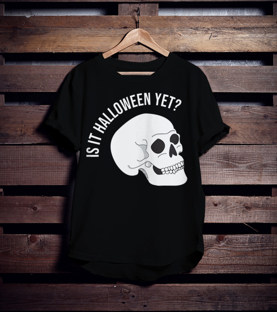 Is It Halloween Yet Skull T-Shirt