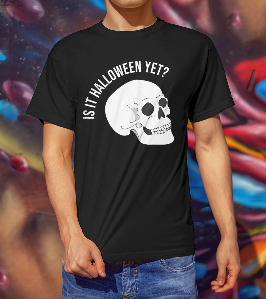 Is It Halloween Yet Skull T-Shirt