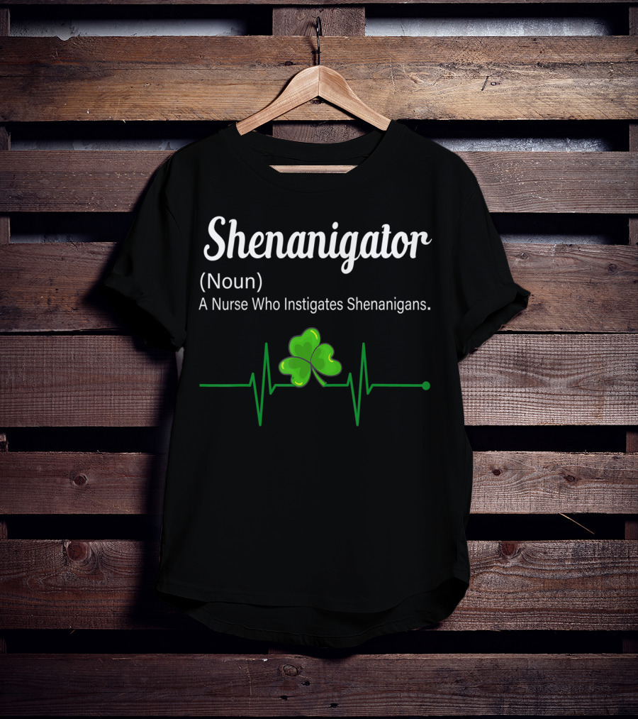 Shenanigator Noun A Nurse Who Instigates Shenanigans Shamrock Heartbeat T-Shirt
