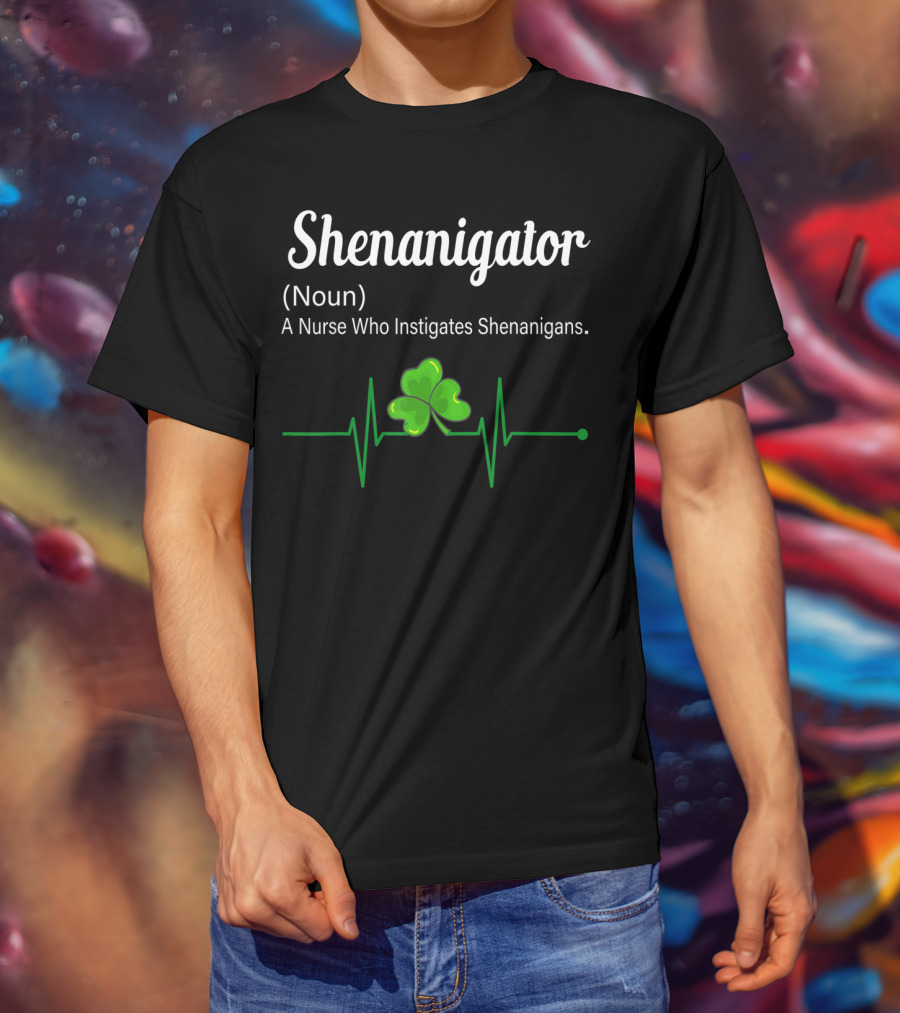 Shenanigator Noun A Nurse Who Instigates Shenanigans Shamrock Heartbeat T-Shirt
