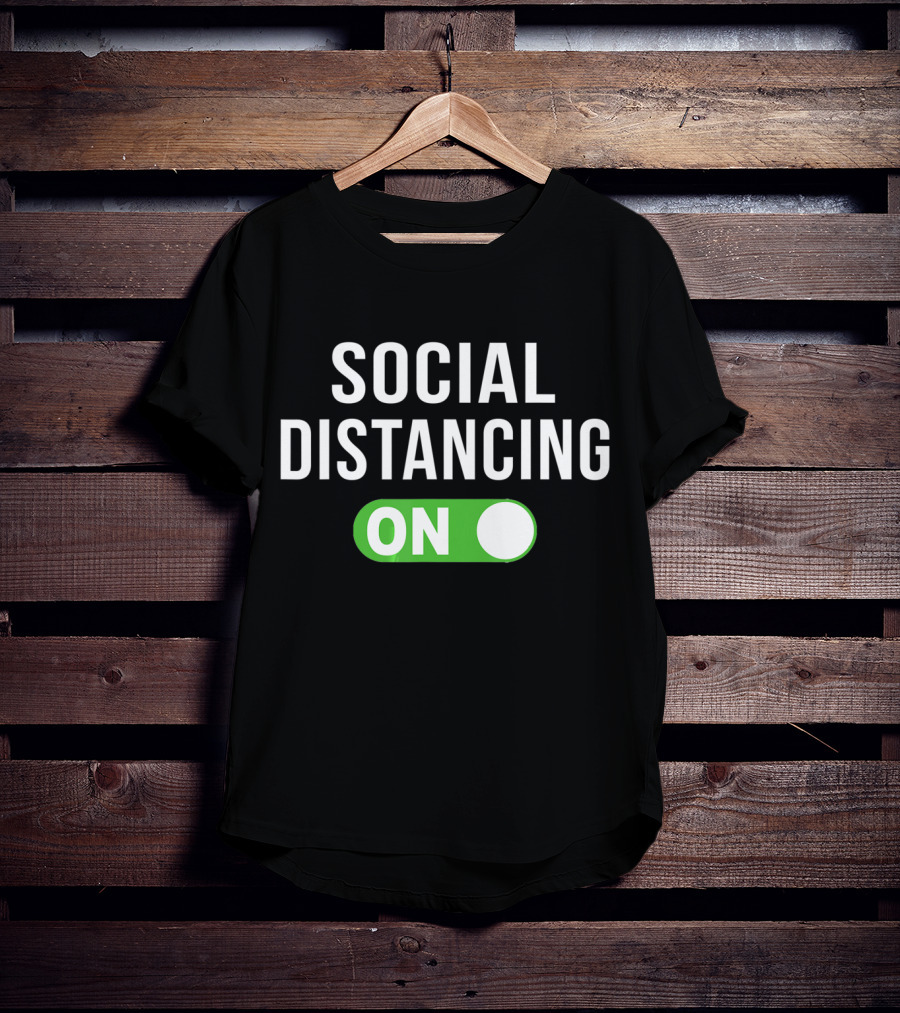 Social Distancing Mode On T-Shirt