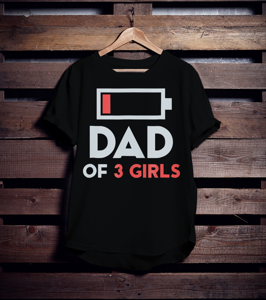 Dad Of 3 Girls Low Battery T-Shirt