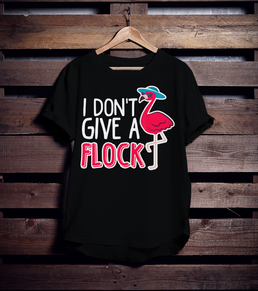 I Don't Give A Flock Flamingo With Sunglasses And Hat T-Shirt