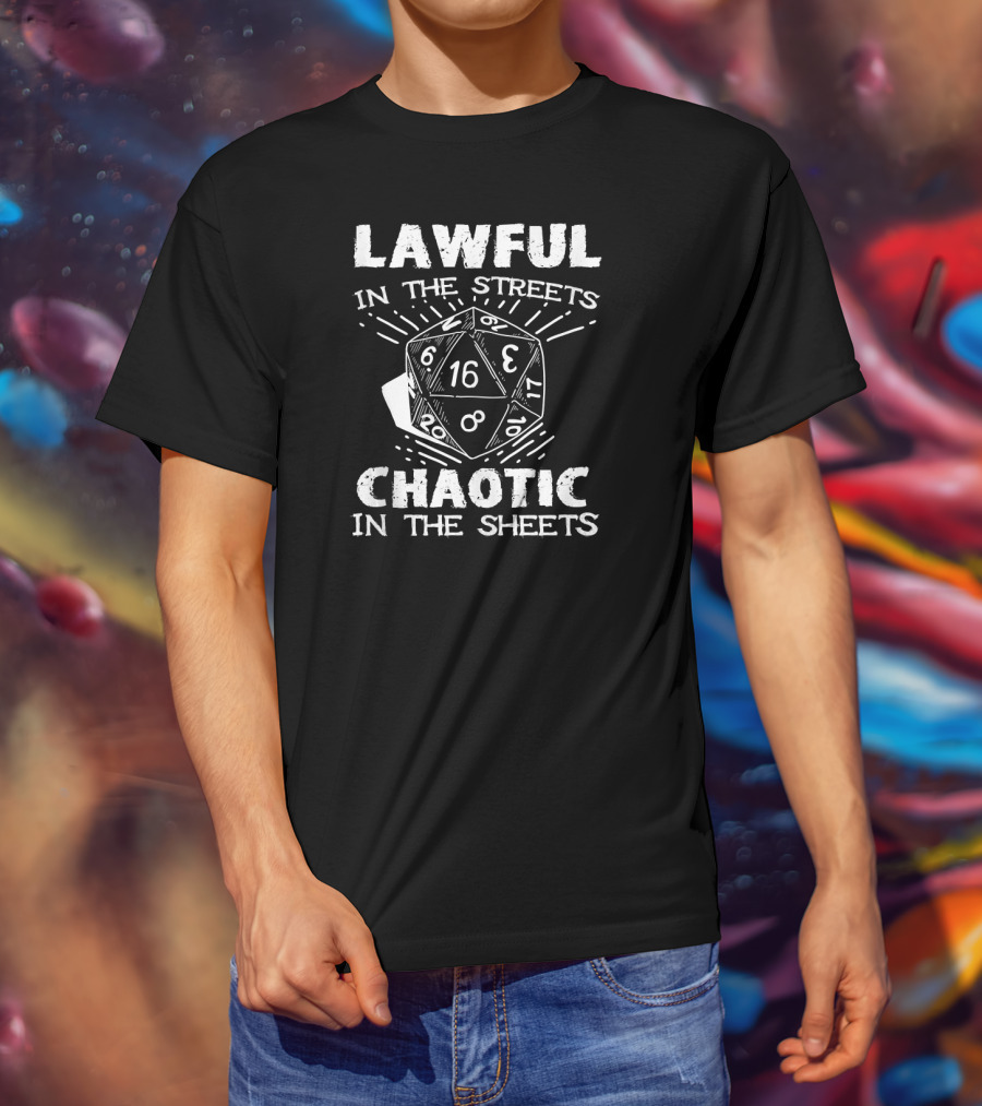 Lawful In The Streets Chaotic In The Sheets D20 Dice Gaming Dragons T-Shirt