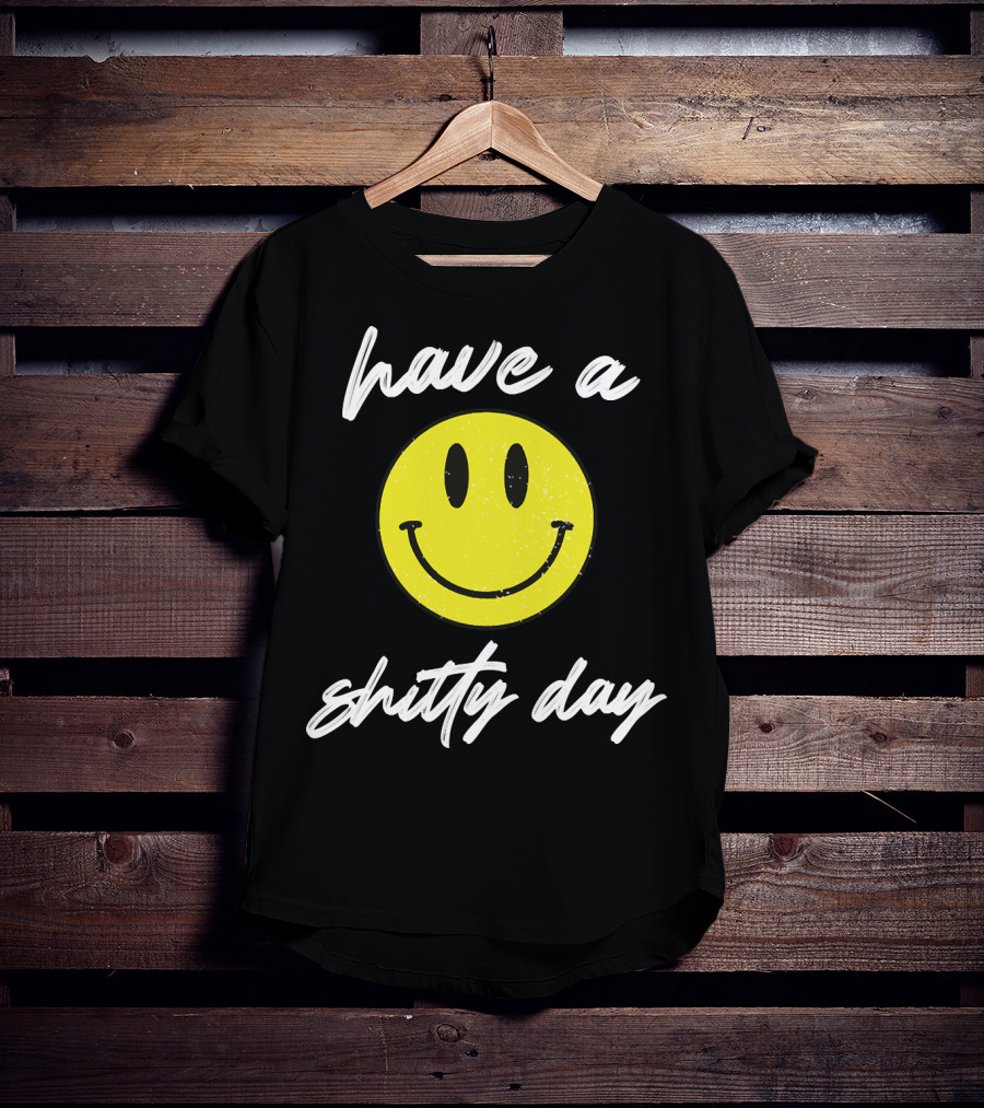 Have A Shitty Day Smiley Face Yellow Grunge T-Shirt