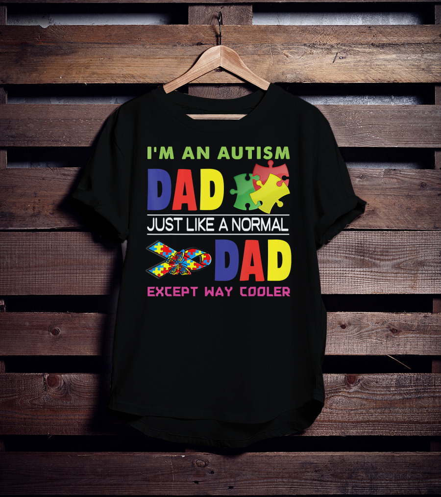I'M An Autism Dad Just Like A Normal Dad Except Way Cooler Puzzle Pieces And Awareness T-Shirt