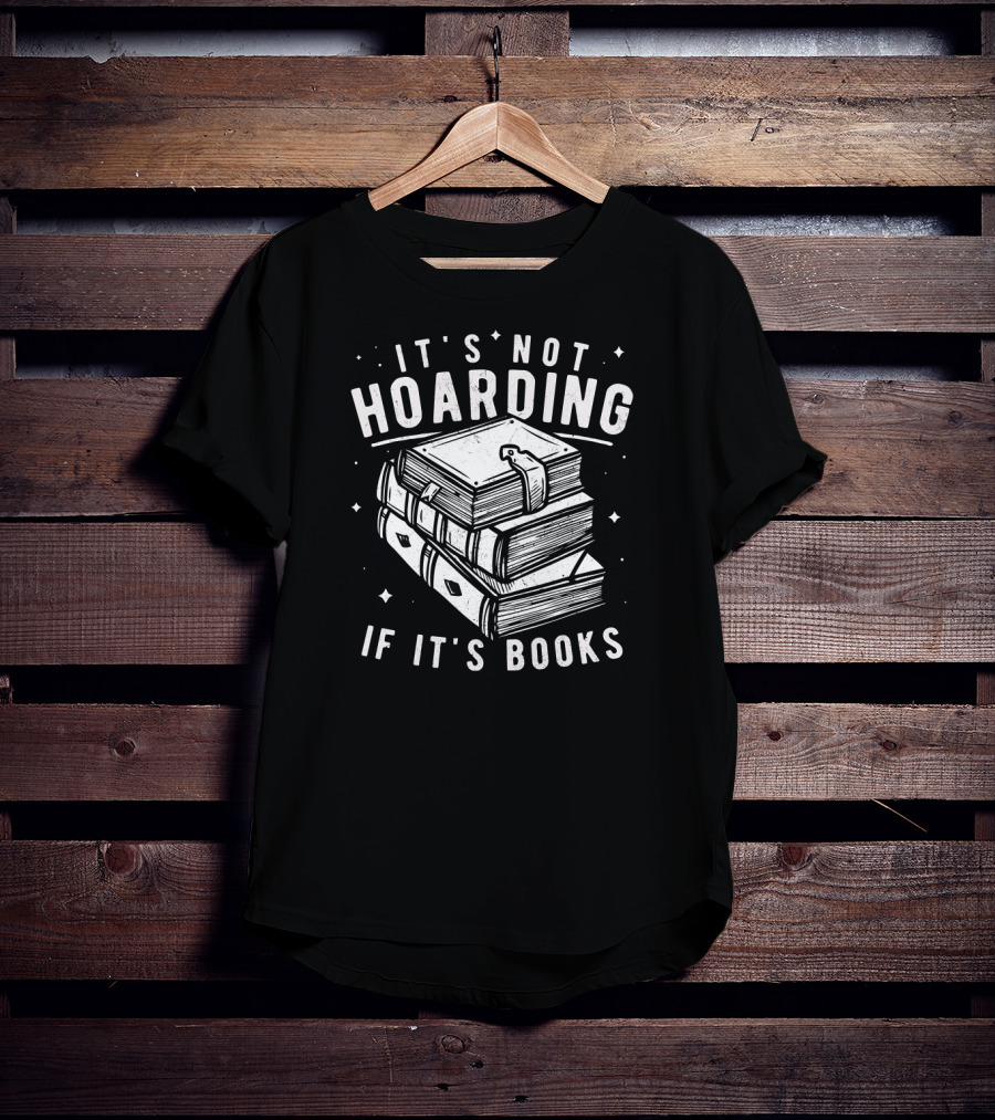 It's Not Hoarding If It's Books T-Shirt