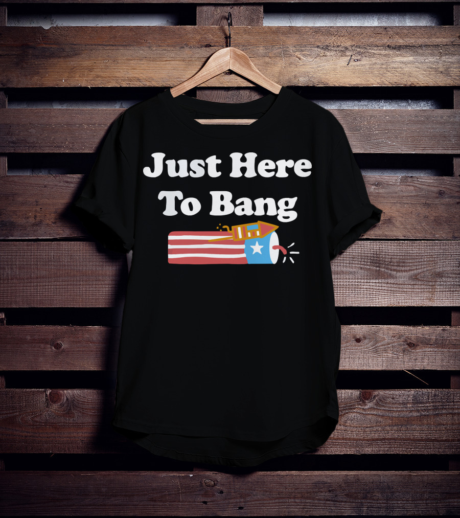 Just Here To Bang Firework USA Rocket T-Shirt