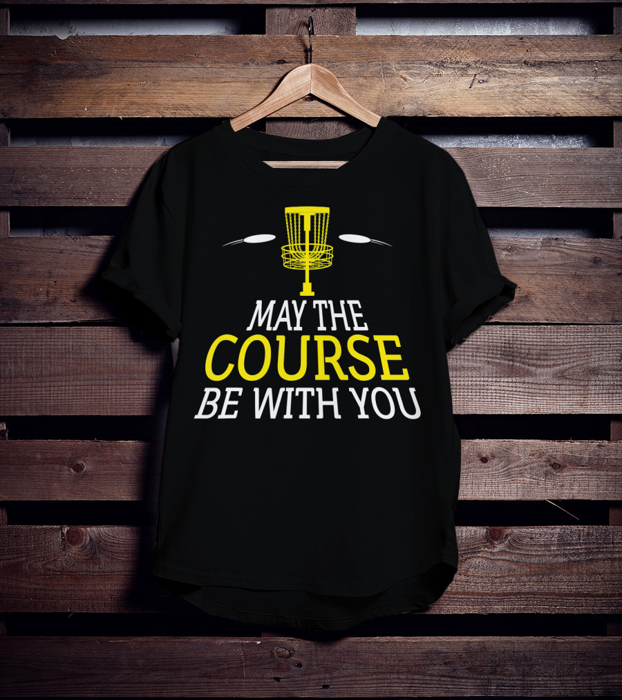 May The Course Be With You Disc Golf Basket And Discs T-Shirt