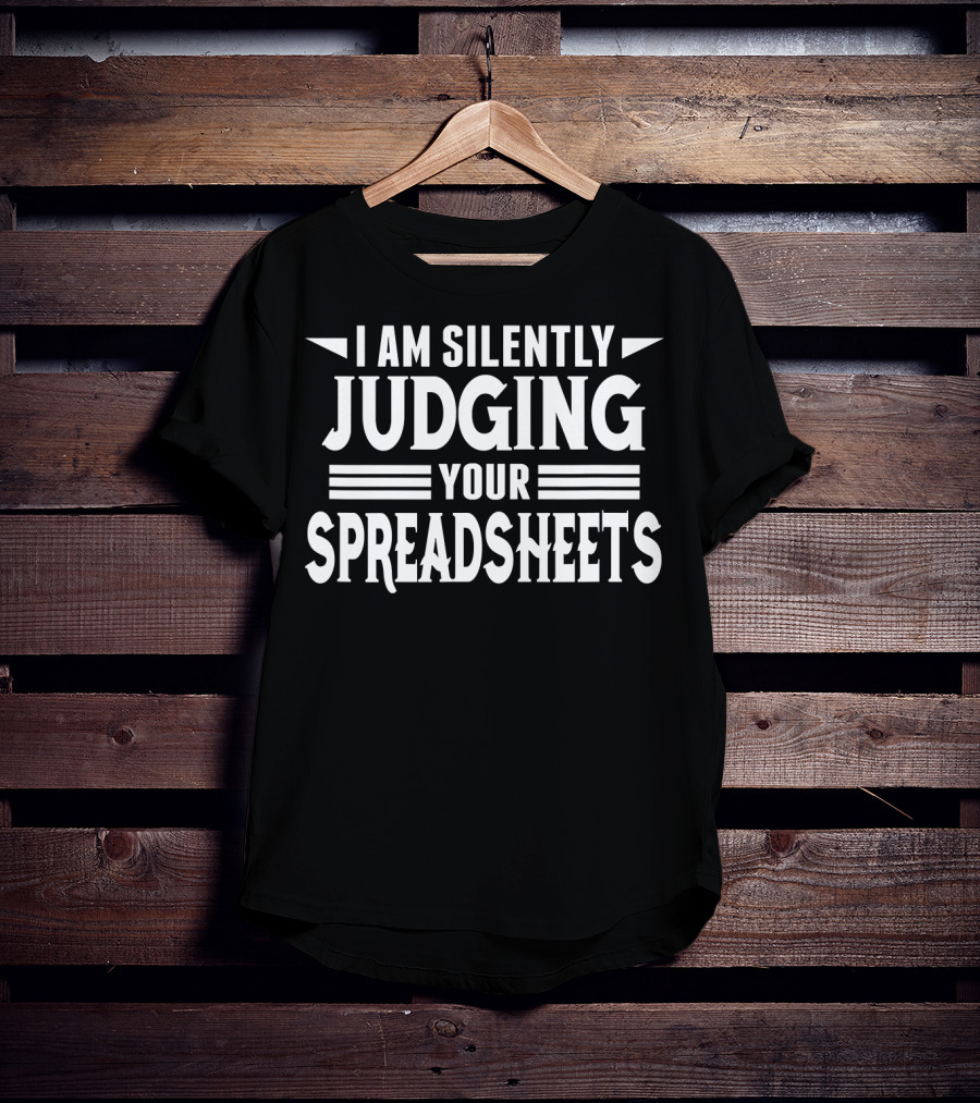 I Am Silently Judging Your Spreadsheets T-Shirt