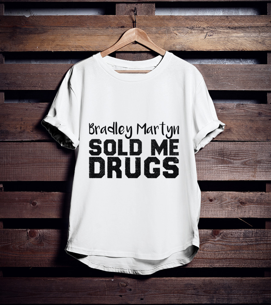 Bradley Martyn Sold Me Drugs T-Shirt