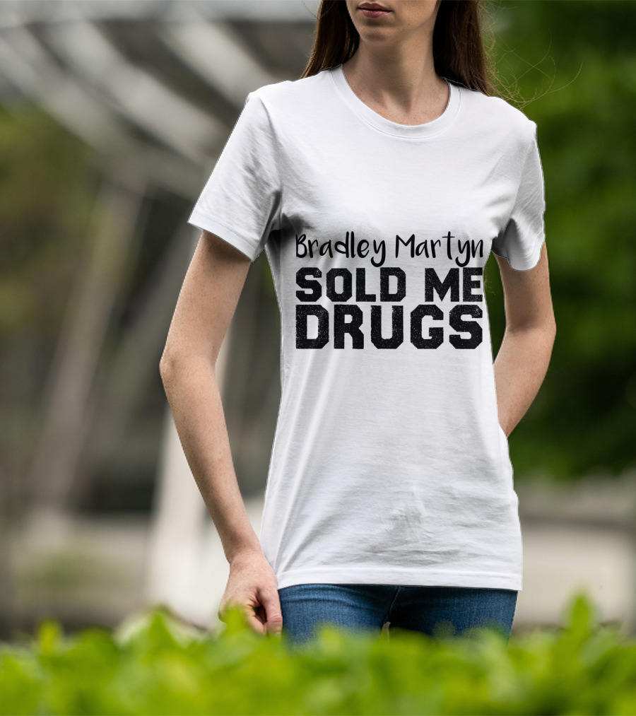 Bradley Martyn Sold Me Drugs T-Shirt