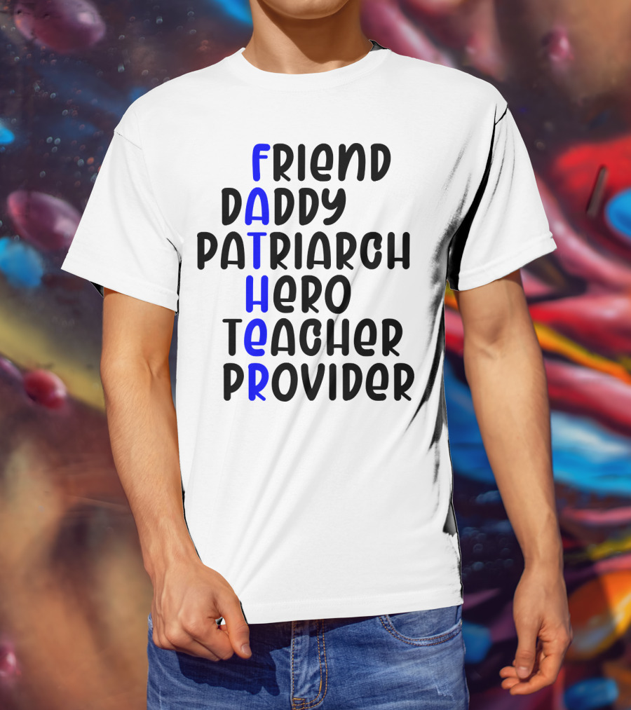 Father's Day Friend Daddy Patriarch Hero Teacher Provider T-Shirt