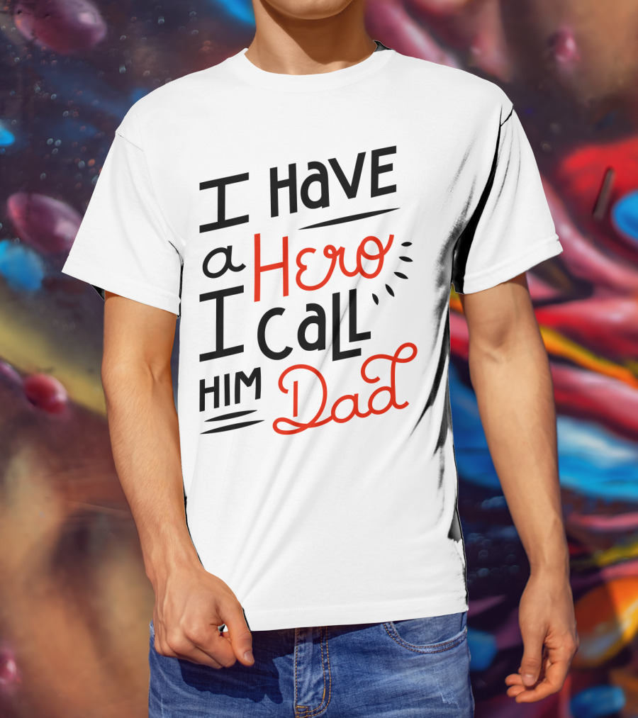 I Have A Hero I Call Him Dad T-Shirt
