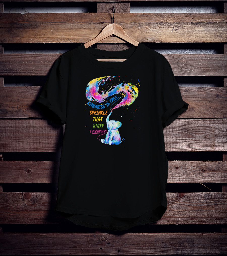 Kindness Is Free Sprinkle That Stuff Everywhere Elephant T-Shirt