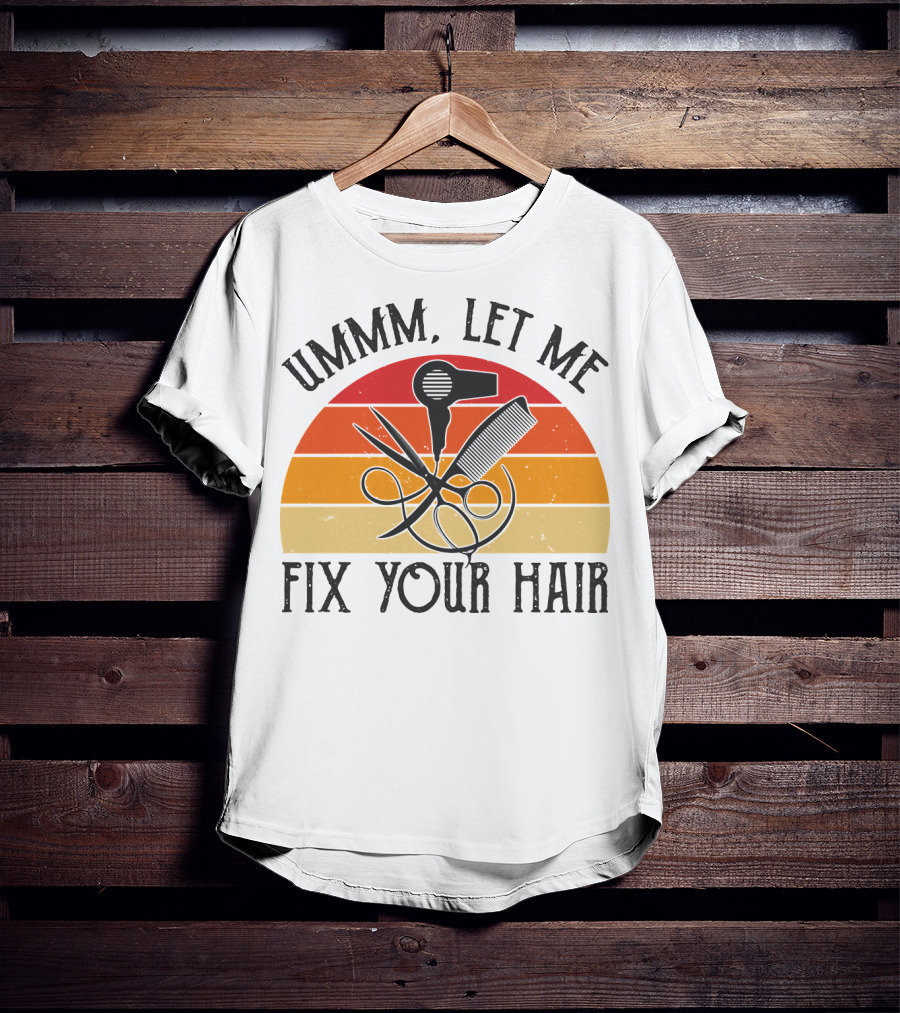 Ummm Let Me Fix Your Hair Retro Barber Tools Comb Scissors Hairdryer T-Shirt
