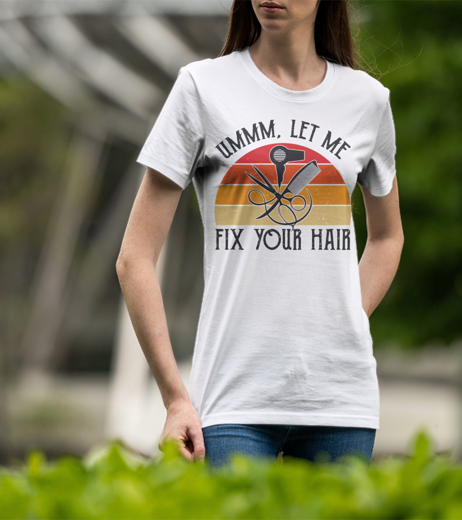 Ummm Let Me Fix Your Hair Retro Barber Tools Comb Scissors Hairdryer T-Shirt