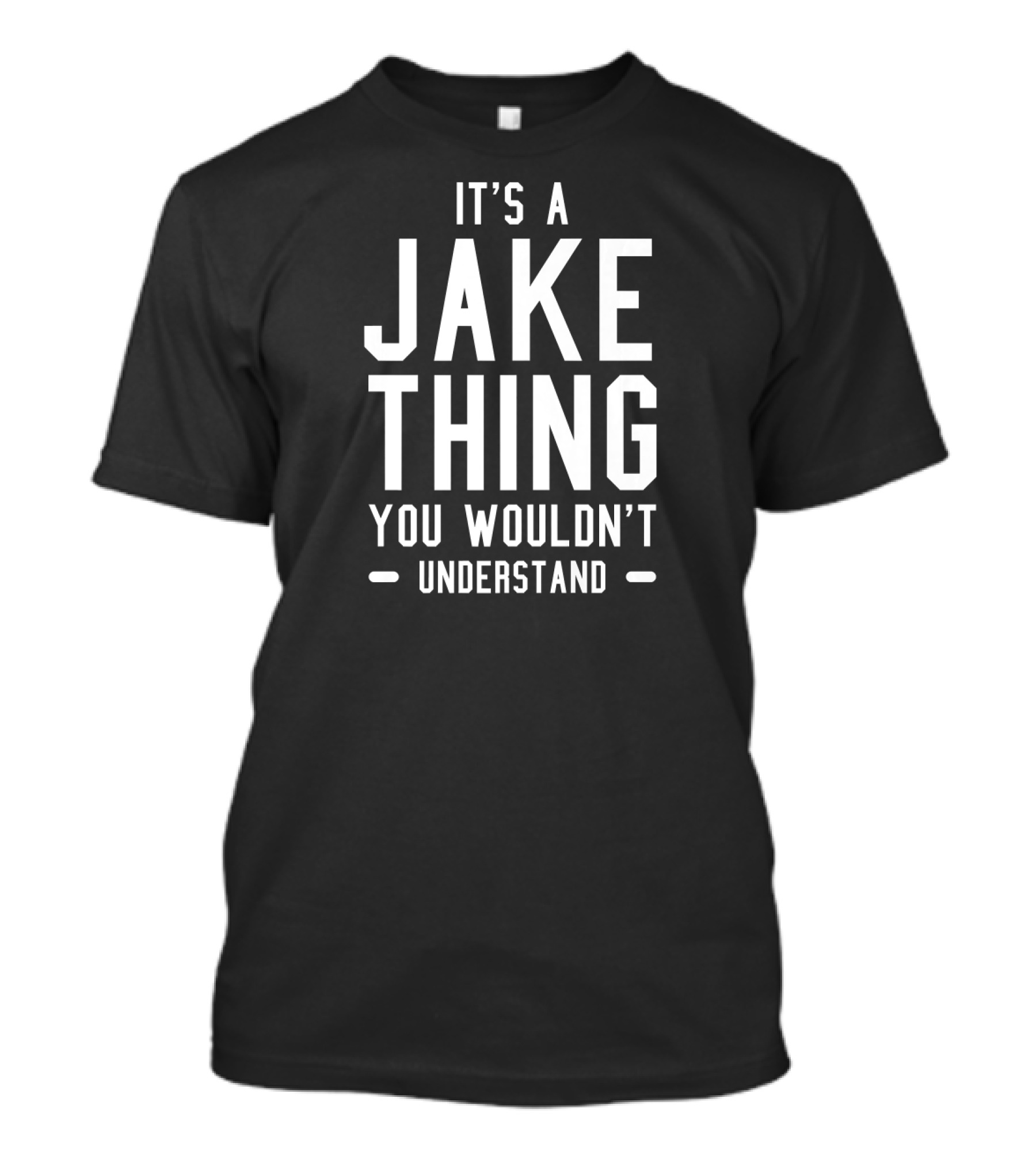 It's A Jake Thing You Wouldn't Understand T-Shirt