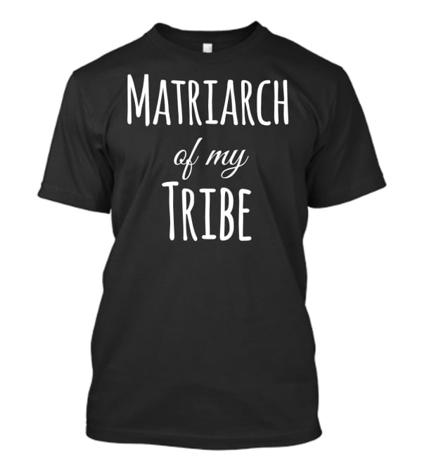 Matriarch Of My Tribe T-Shirt