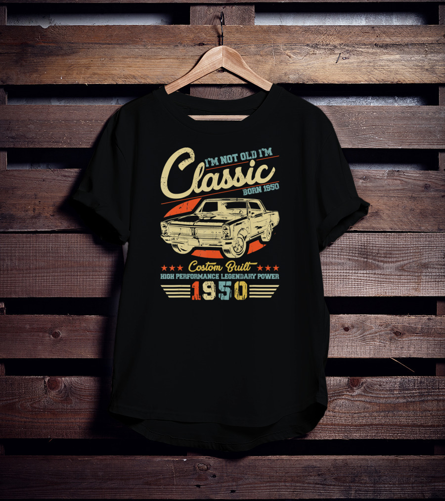 I'm Not Old I'm Classic Born 1950 Custom Built High Performance Legendary Power 1950 T-Shirt